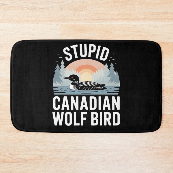 Item preview, Stupid Canadian Wolf Bird Funny Loon Humor designed and sold by BLZART.