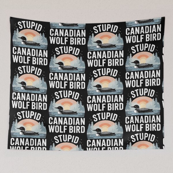 Item preview, Stupid Canadian Wolf Bird Funny Loon Humor designed and sold by BLZART.