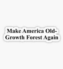 Make America Old-Growth Forest Again Sticker