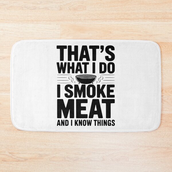 Item preview, That's What I Do I Smoke Meat and I Know Things designed and sold by Frank Ring.