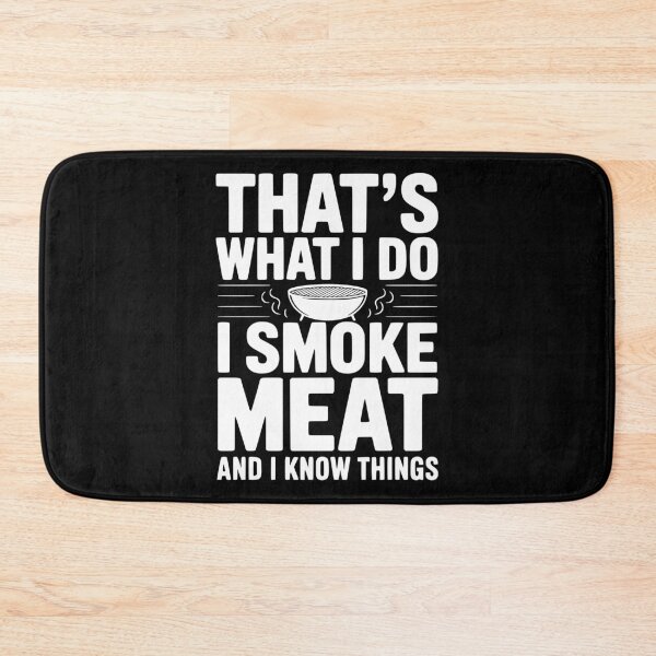 Item preview, That's What I Do I Smoke Meat and I Know Things designed and sold by Frank Ring.