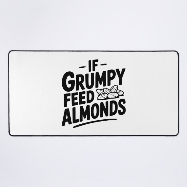 Item preview, If Grumpy Feed Almonds designed and sold by Frank Ring.