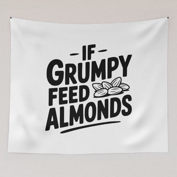 Item preview, If Grumpy Feed Almonds designed and sold by Frank Ring.