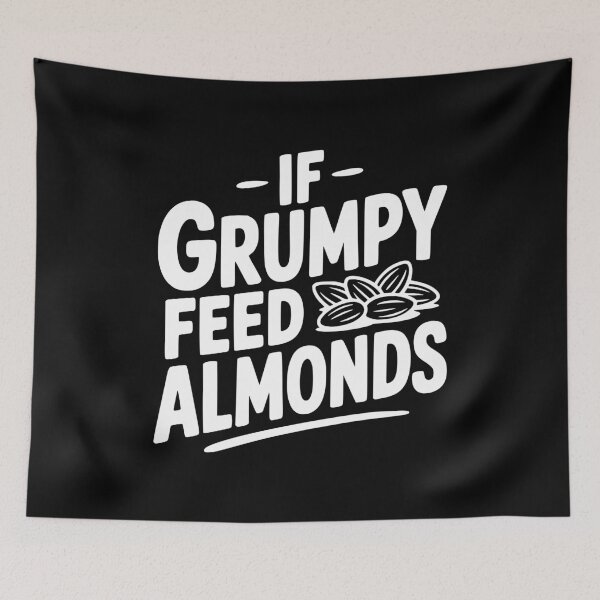 Item preview, If Grumpy Feed Almonds designed and sold by Frank Ring.