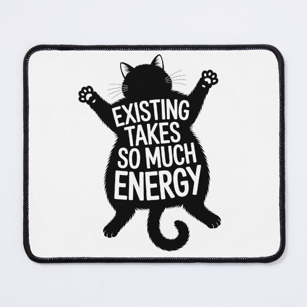 Item preview, Existing Takes So Much Energy Exhausted Cat designed and sold by Tammy Winand Arts.