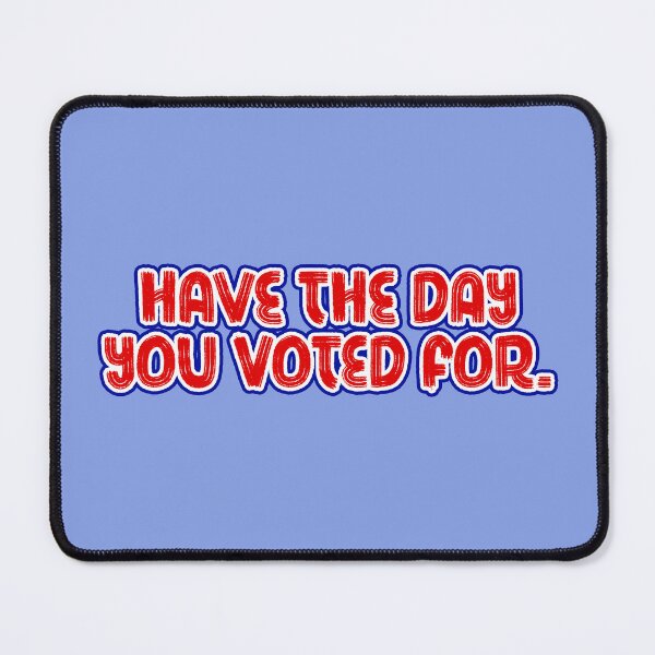 Item preview, Have the Day You Voted For designed and sold by sillyjess.