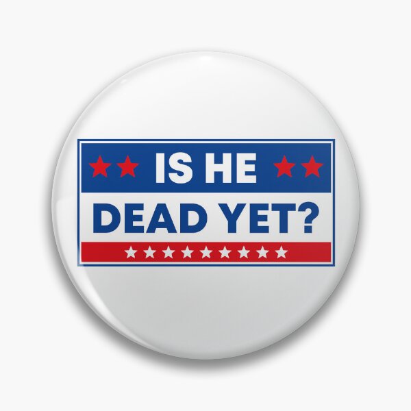 Item preview, Is He Dead Yet? - Political Resist designed and sold by PixVib.