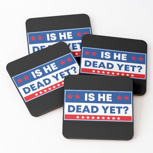 Item preview, Is He Dead Yet? - Political Resist designed and sold by PixVib.