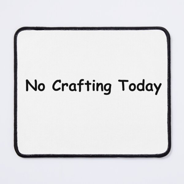 Item preview, No Crafting Today – Funny Creative Break Quote | No Crafting Today Design designed and sold by adjamine.