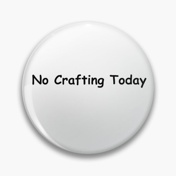 Item preview, No Crafting Today – Funny Creative Break Quote | No Crafting Today Design designed and sold by adjamine.