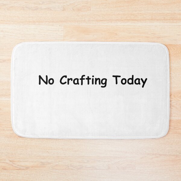Item preview, No Crafting Today – Funny Creative Break Quote | No Crafting Today Design designed and sold by adjamine.