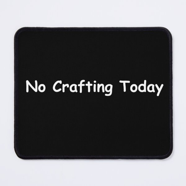 Item preview, No Crafting Today – Funny Creative Break Quote | No Crafting Today Design designed and sold by adjamine.