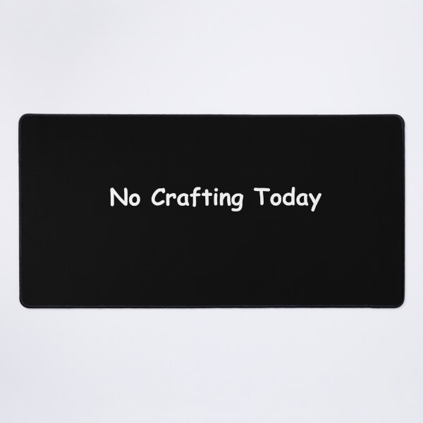 Item preview, No Crafting Today – Funny Creative Break Quote | No Crafting Today Design designed and sold by adjamine.