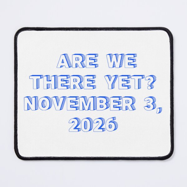Item preview, ✴️ARE WE THERE YET? NOVEMBER 3, 2026✴️ - WIRED STYLE designed and sold by WheelieGdArt.