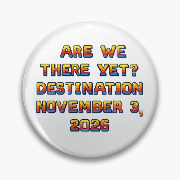 Item preview, ✴️ARE WE THERE YET? DESTINATION NOVEMBER 3, 2026✴️ - ARCADE STYLE designed and sold by WheelieGdArt.