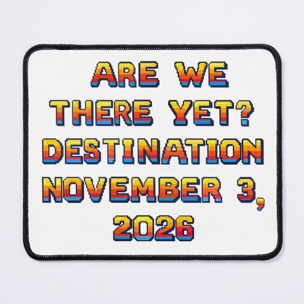 Item preview, ✴️ARE WE THERE YET? DESTINATION NOVEMBER 3, 2026✴️ - ARCADE STYLE designed and sold by WheelieGdArt.