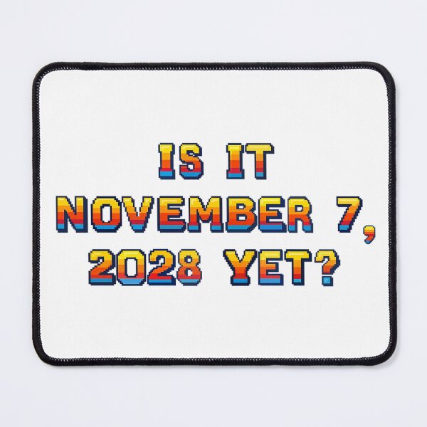 Item preview, ✴️IS IT NOVEMBER 7, 2028 YET?✴️ - ARCADE STYLE designed and sold by WheelieGdArt.