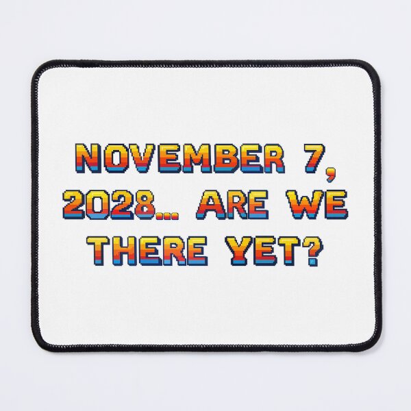Item preview, ✴️NOVEMBER 7, 2028... ARE WE THERE YET?✴️ - ARCADE STYLE designed and sold by WheelieGdArt.