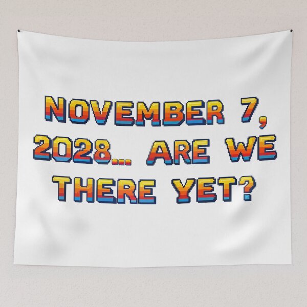 Item preview, ✴️NOVEMBER 7, 2028... ARE WE THERE YET?✴️ - ARCADE STYLE designed and sold by WheelieGdArt.