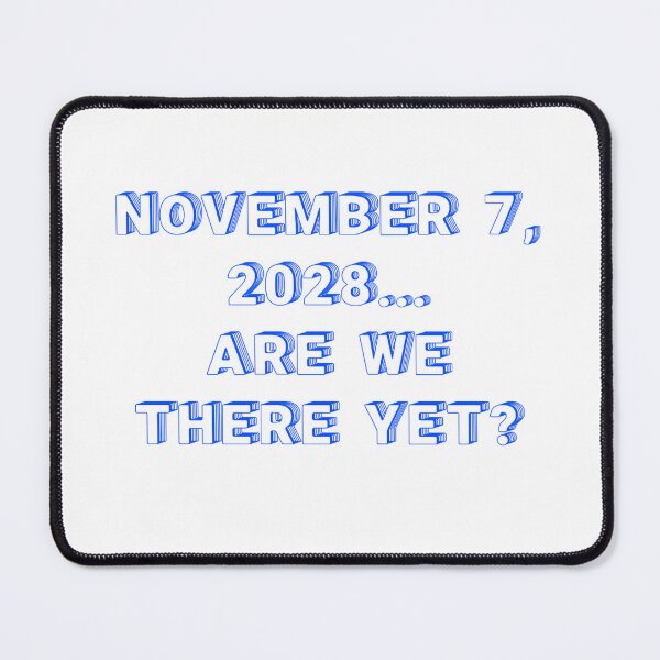 Item preview, ✴️NOVEMBER 7, 2028... ARE WE THERE YET?✴️ - WIRED STYLE designed and sold by WheelieGdArt.
