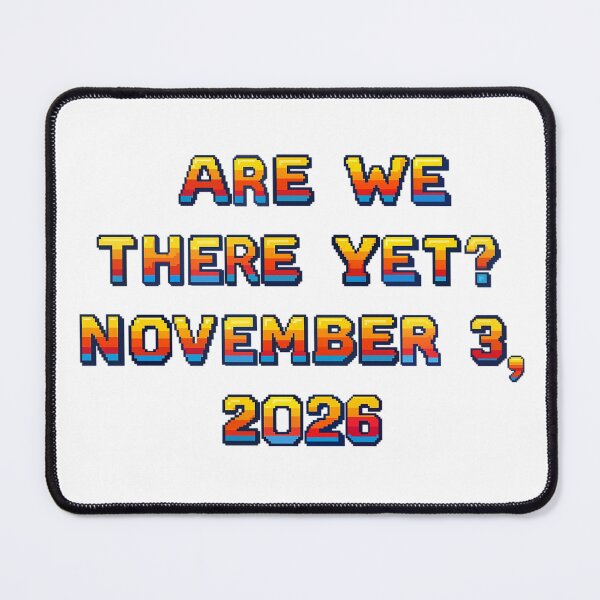 Item preview, ✴️ARE WE THERE YET? NOVEMBER 3, 2026✴️ - ARCADE STYLE designed and sold by WheelieGdArt.