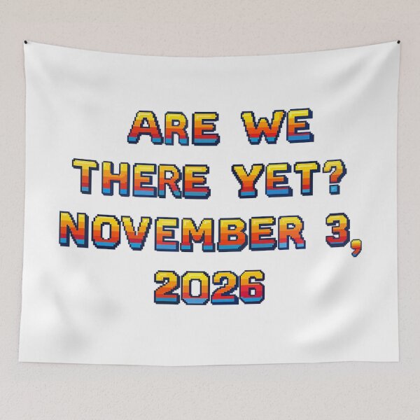 Item preview, ✴️ARE WE THERE YET? NOVEMBER 3, 2026✴️ - ARCADE STYLE designed and sold by WheelieGdArt.