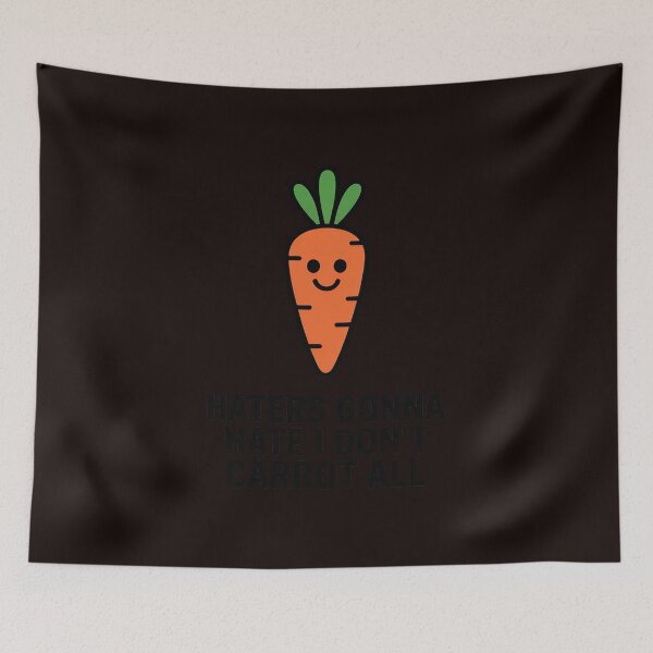 Item preview, Haters Gonna Hate I Don't Carrot All designed and sold by MichaelStalkas.