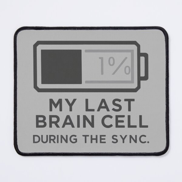 Item preview, My Last Brain Cell During The Sync designed and sold by Last-Brain-Cell.