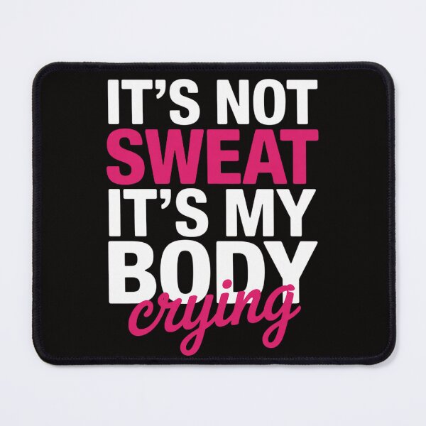 Item preview, It's Not Sweat It's My Body Crying - Workout Gym designed and sold by HudsonErik.