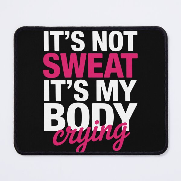 Item preview, It's Not Sweat It's My Body Crying - Workout Gym designed and sold by LindseyKris.