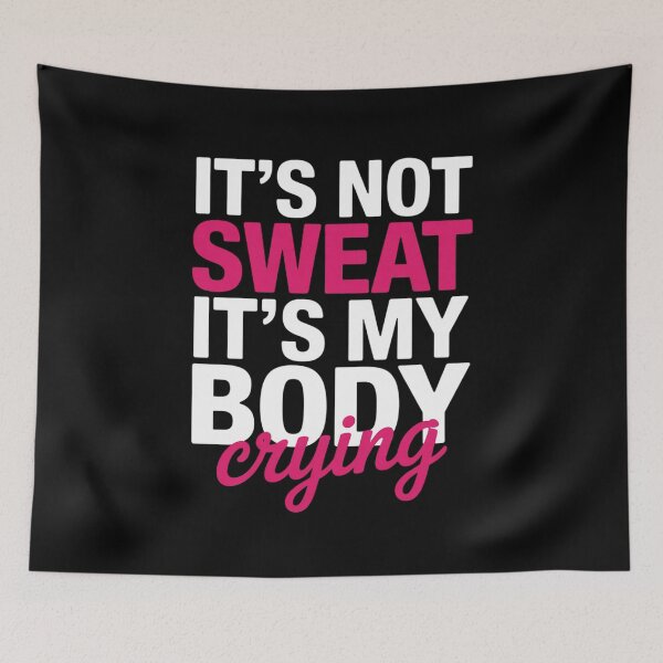 Item preview, It's Not Sweat It's My Body Crying - Workout Gym designed and sold by LindseyKris.