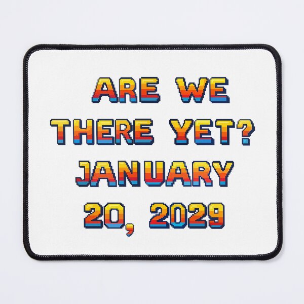 Item preview, ✴️ARE WE THERE YET? JANUARY 20, 2029✴️ - ARCADE STYLE designed and sold by WheelieGdArt.