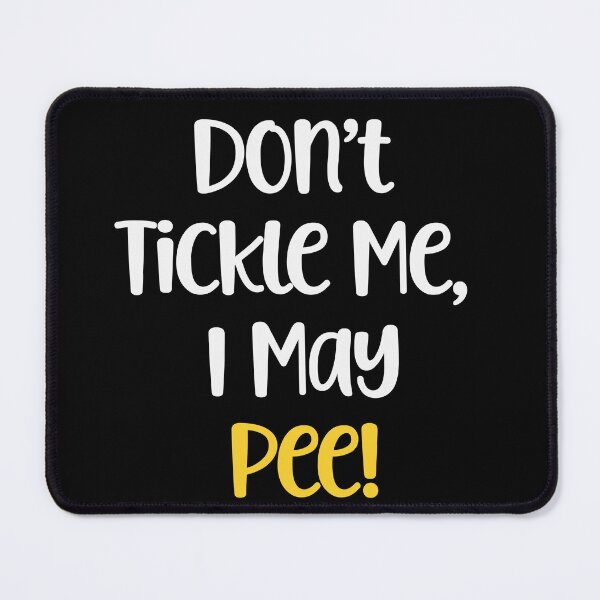 Item preview, Don't Tickle Me, I May Pee! designed and sold by Peter Stawicki.