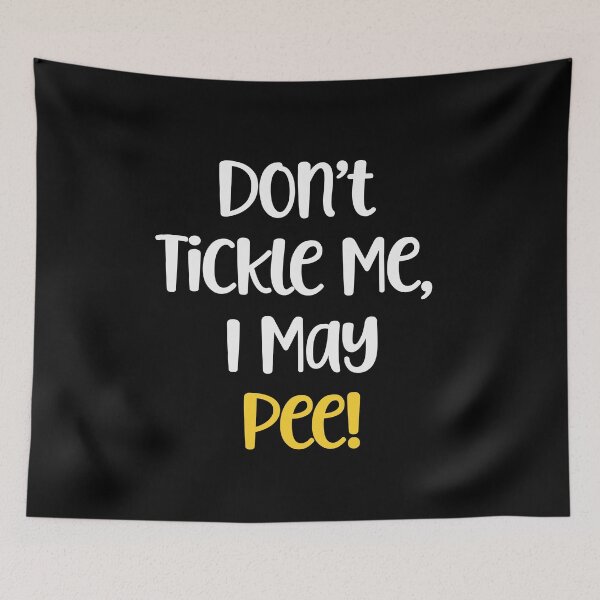 Item preview, Don't Tickle Me, I May Pee! designed and sold by Peter Stawicki.