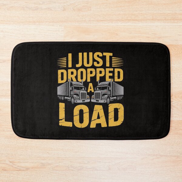 Item preview, I Just Dropped A Load Truck Driver Gift designed and sold by DarioRosales.