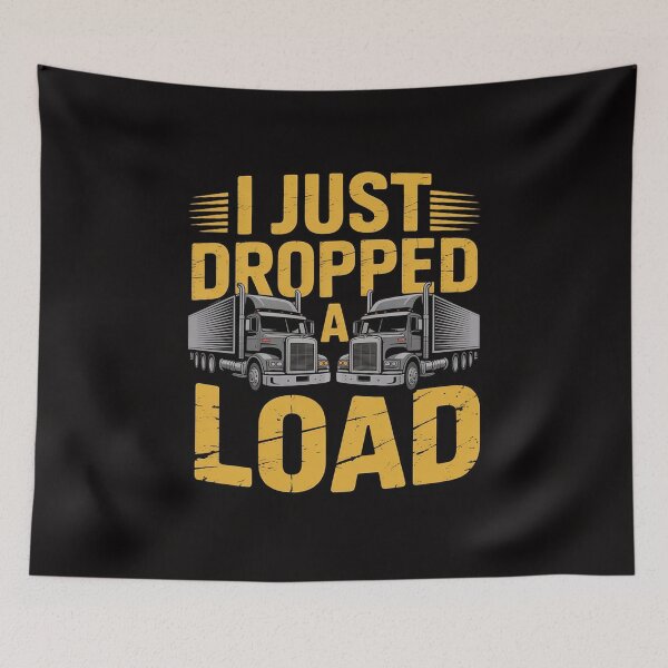 Item preview, I Just Dropped A Load Truck Driver Gift designed and sold by DarioRosales.