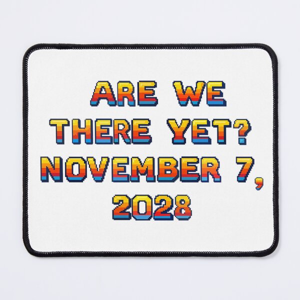 Item preview, ✴️ARE WE THERE YET? NOVEMBER 7, 2028✴️ - ARCADE STYLE designed and sold by WheelieGdArt.