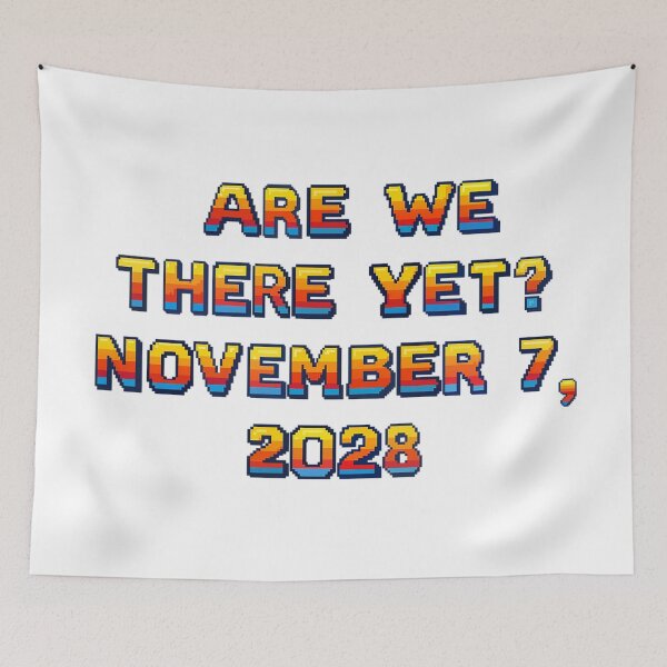 Item preview, ✴️ARE WE THERE YET? NOVEMBER 7, 2028✴️ - ARCADE STYLE designed and sold by WheelieGdArt.