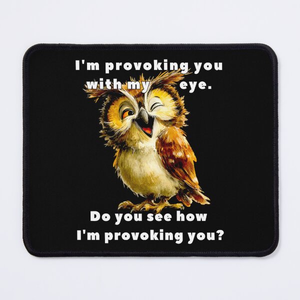 Item preview, Flirty Owl: I'm Provoking You with my eye designed and sold by Doodle-Bloom.