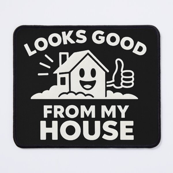 Item preview, Looks Good From My House for dark clothing designed and sold by CarpenterSays.