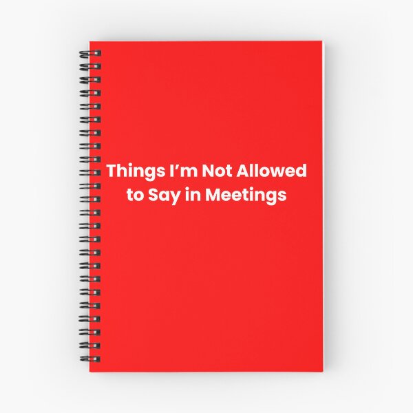 Item preview, Things I’m Not Allowed to Say in Meetings Notebook designed and sold by Channel 86.