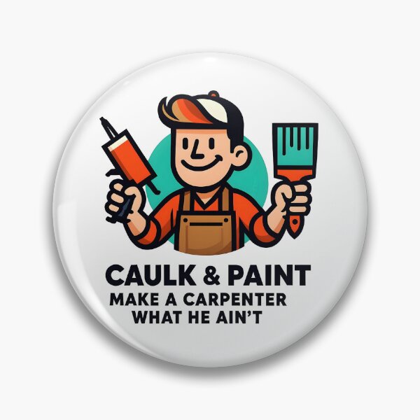 Item preview, Caulk and Paint Make a Carpenter What he Ain't designed and sold by CarpenterSays.