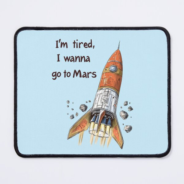 Item preview, I'm Tired I Wanna Go to Mars Rocket Illustration designed and sold by SyberGen.