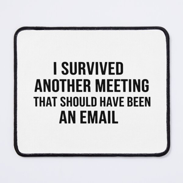 Item preview, I survived another meeting that should have been an email designed and sold by MaiconFFC.