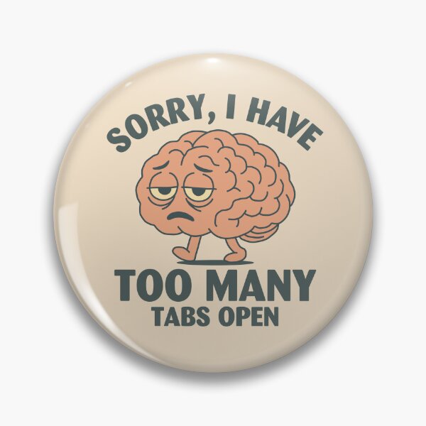 Item preview, Sorry I Have Too Many Tabs Open designed and sold by NQArtist.