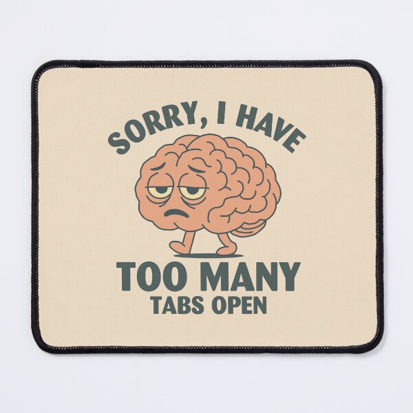 Item preview, Sorry I Have Too Many Tabs Open designed and sold by NQArtist.
