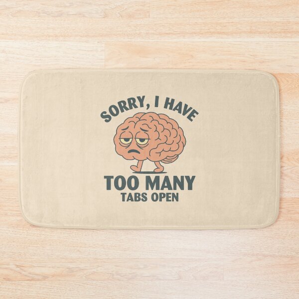 Item preview, Sorry I Have Too Many Tabs Open designed and sold by NQArtist.