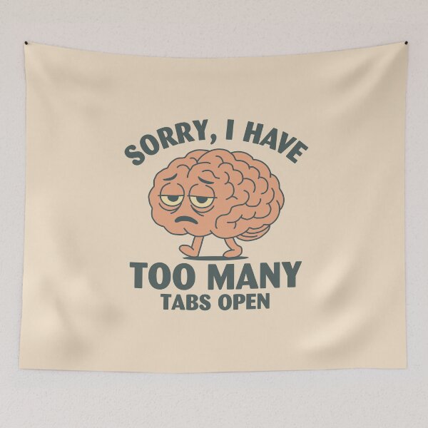 Item preview, Sorry I Have Too Many Tabs Open designed and sold by NQArtist.