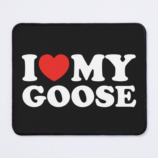 Item preview, I Love My Goose designed and sold by shitpostee.