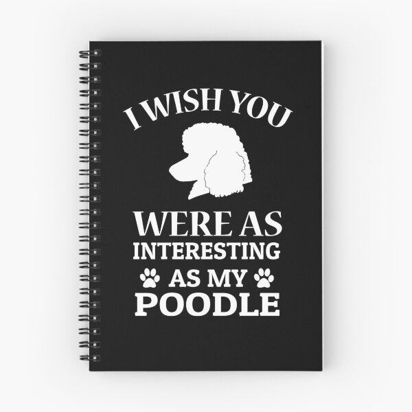 Item preview, I Wish You Were As Interesting As My Poodle Dog designed and sold by SassyYetClassy.